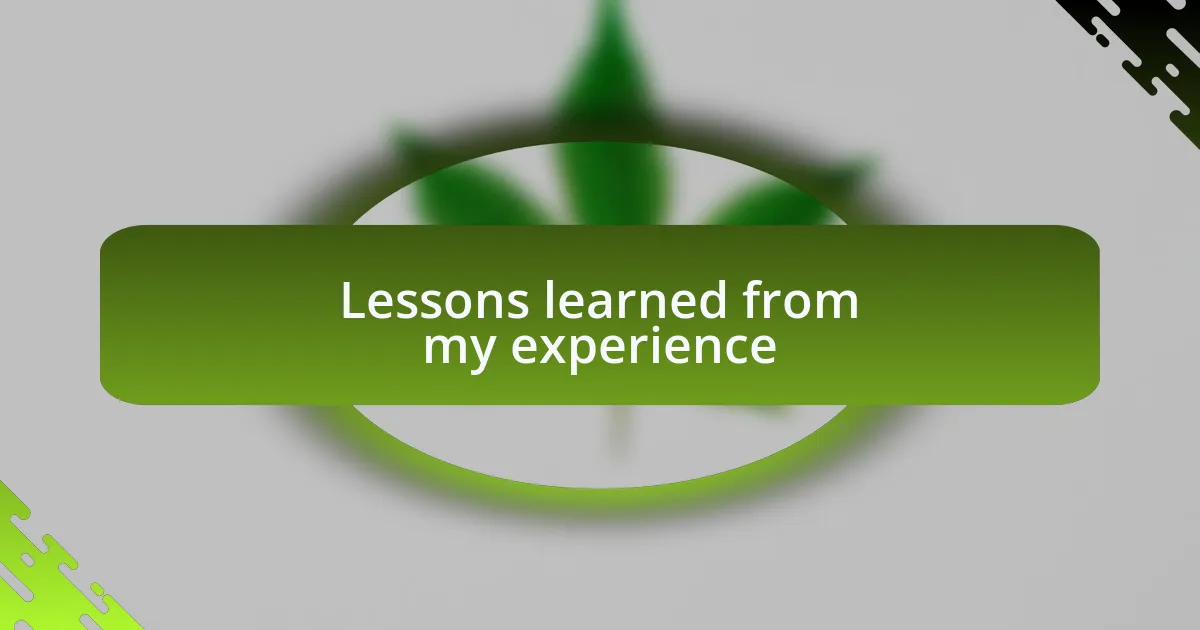 Lessons learned from my experience