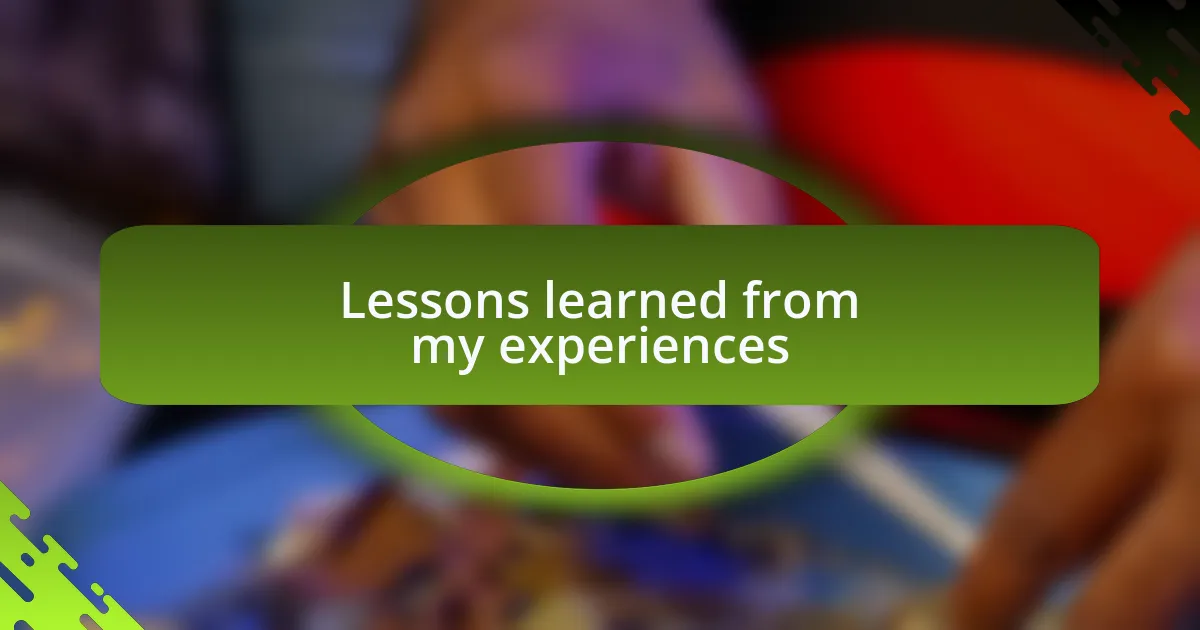 Lessons learned from my experiences