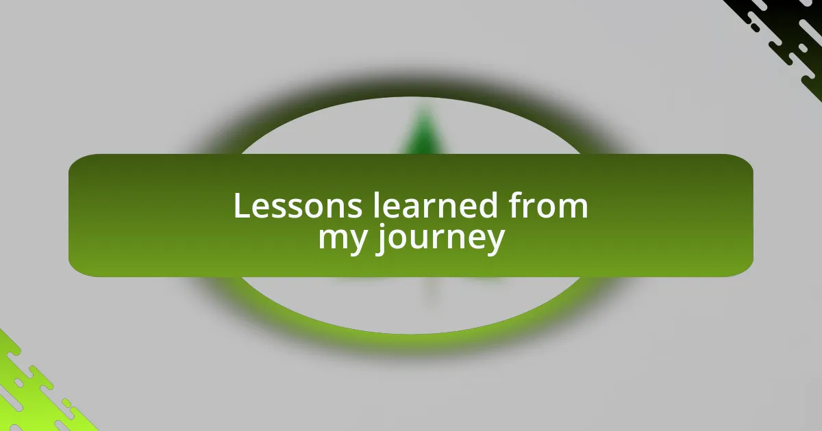 Lessons learned from my journey