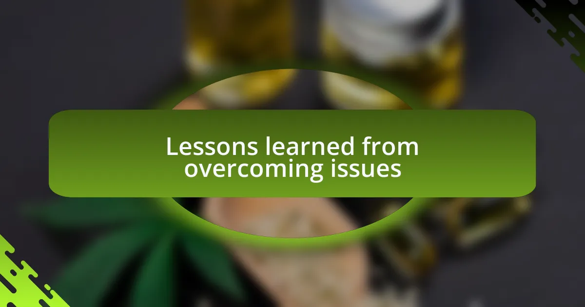 Lessons learned from overcoming issues