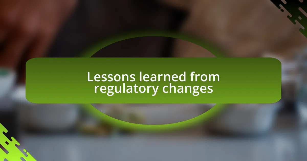 Lessons learned from regulatory changes