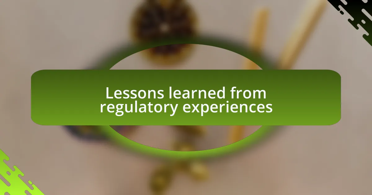 Lessons learned from regulatory experiences