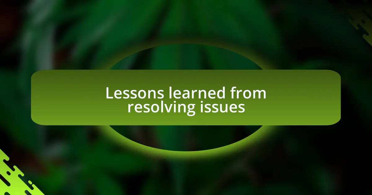 Lessons learned from resolving issues
