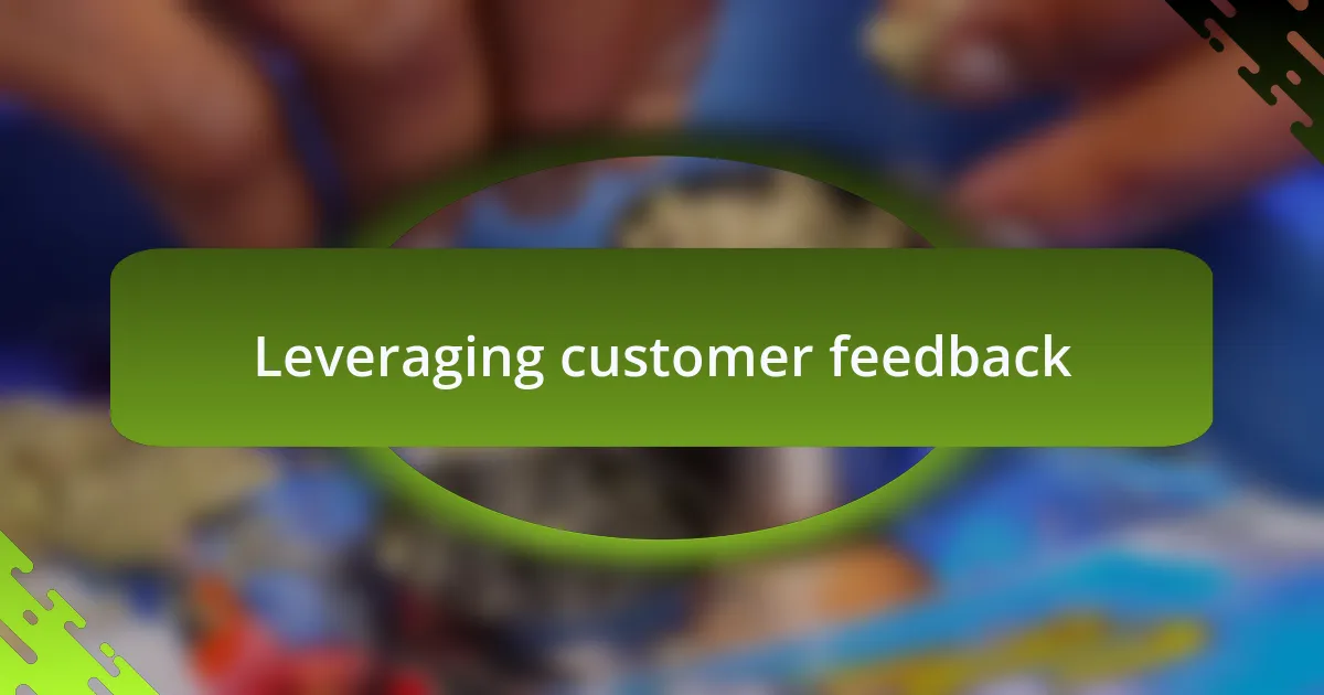 Leveraging customer feedback