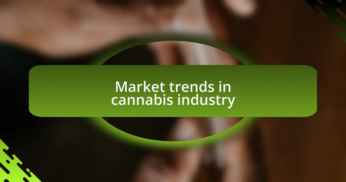 Market trends in cannabis industry