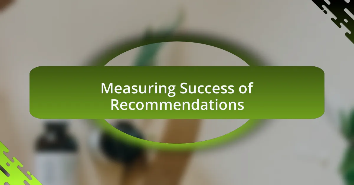 Measuring Success of Recommendations