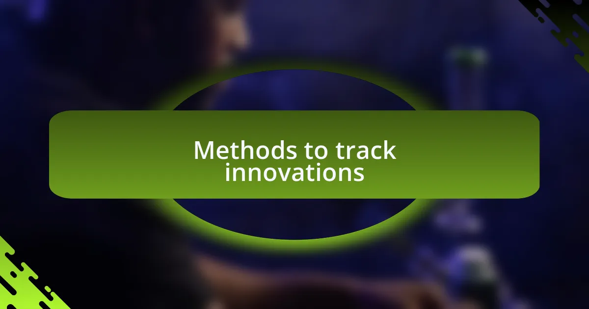 Methods to track innovations