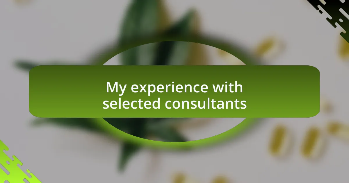 My experience with selected consultants