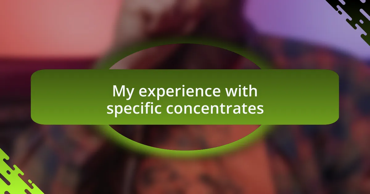 My experience with specific concentrates
