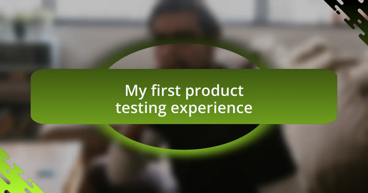 My first product testing experience