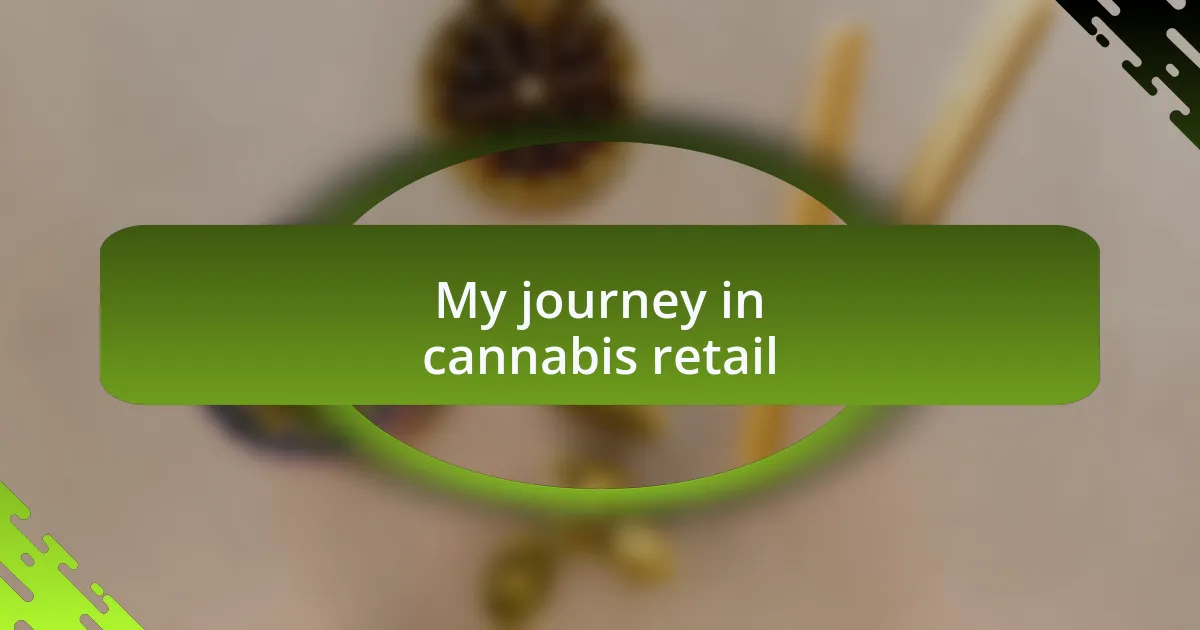 My journey in cannabis retail