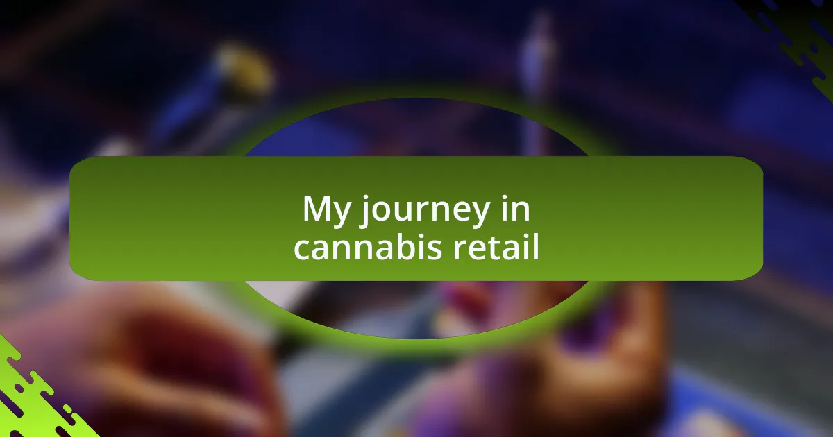 My journey in cannabis retail