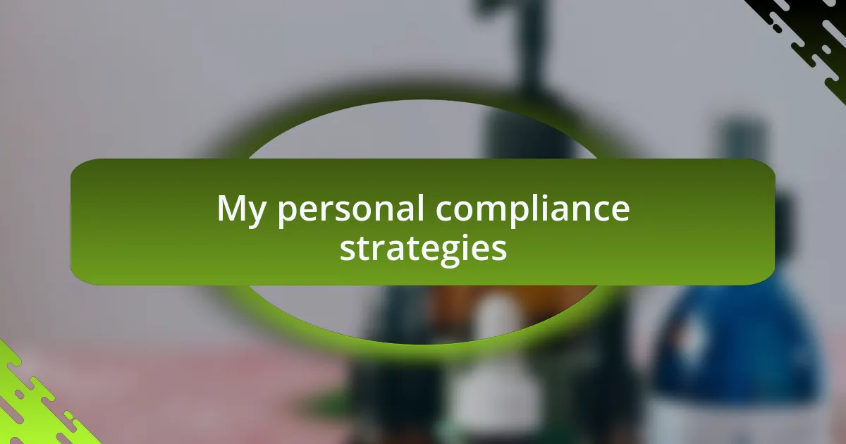 My personal compliance strategies
