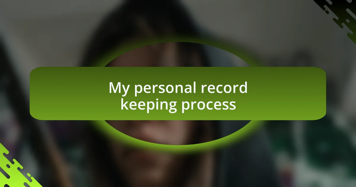 My personal record keeping process