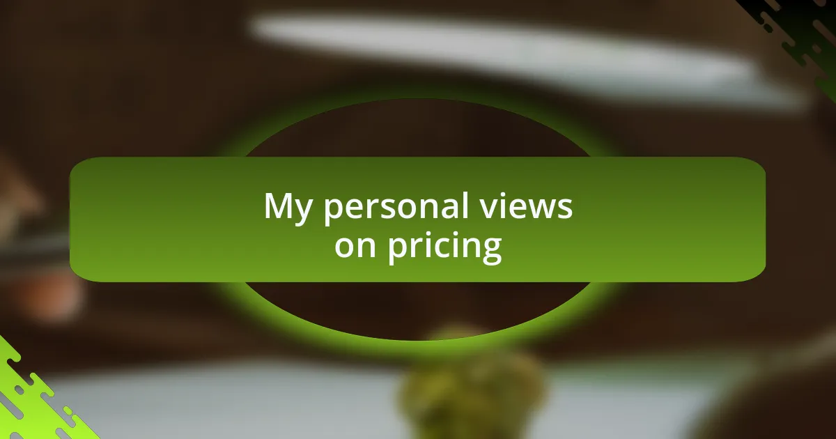 My personal views on pricing