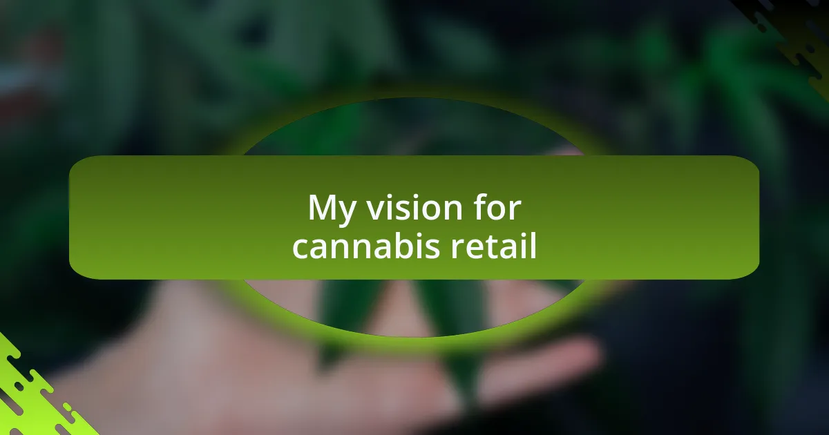 My vision for cannabis retail