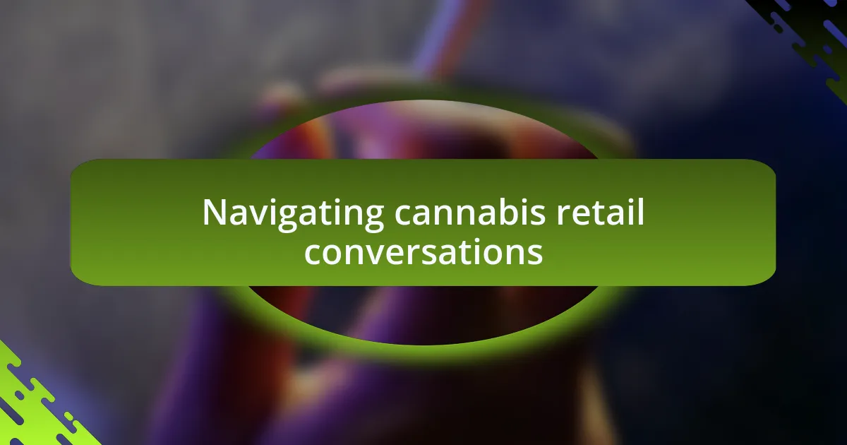 Navigating cannabis retail conversations