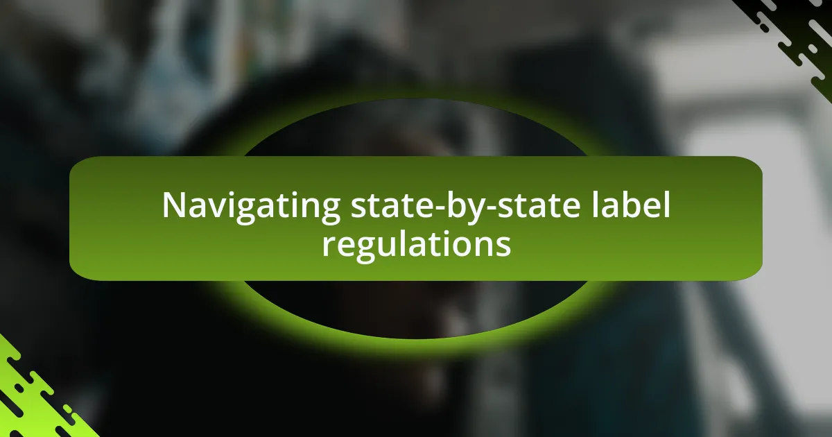 Navigating state-by-state label regulations