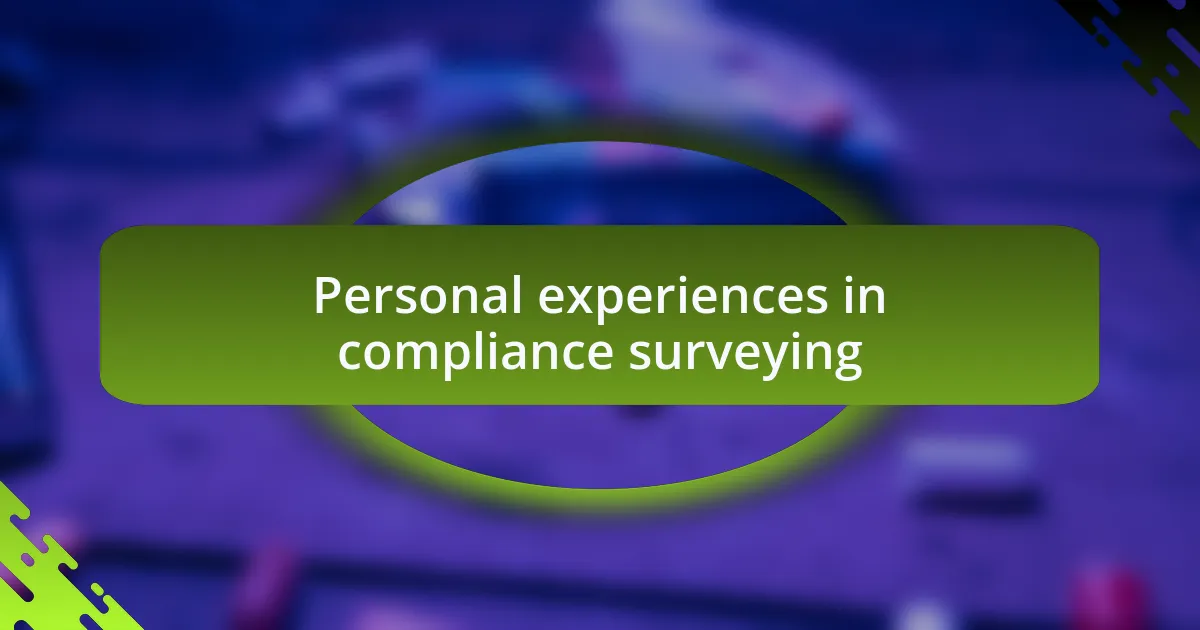 Personal experiences in compliance surveying