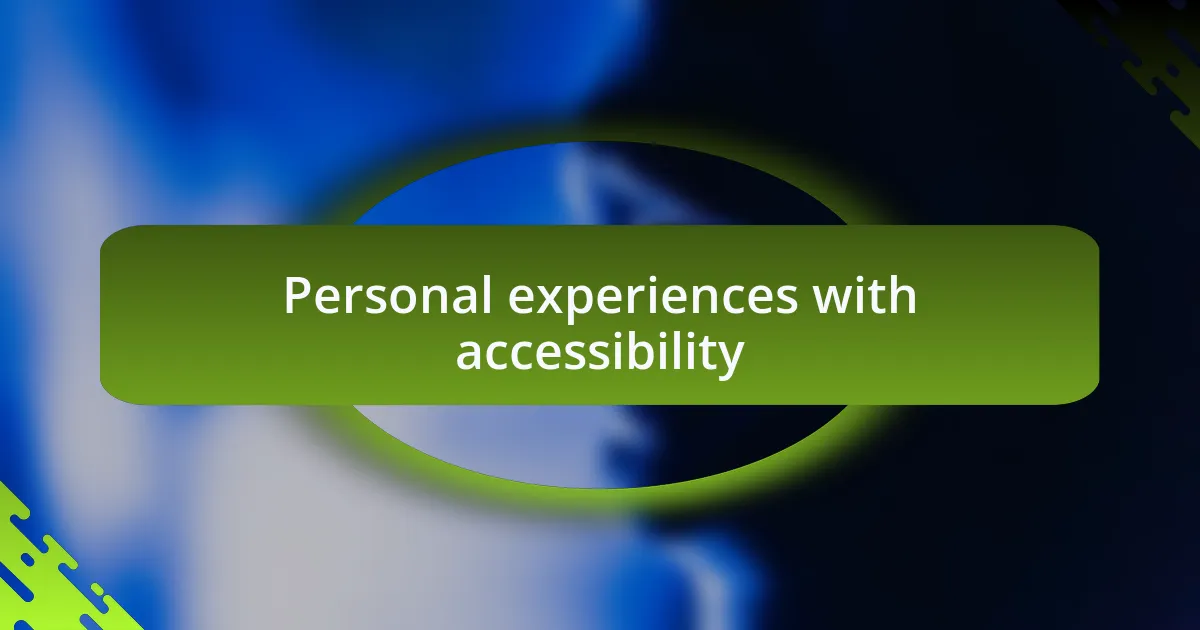 Personal experiences with accessibility