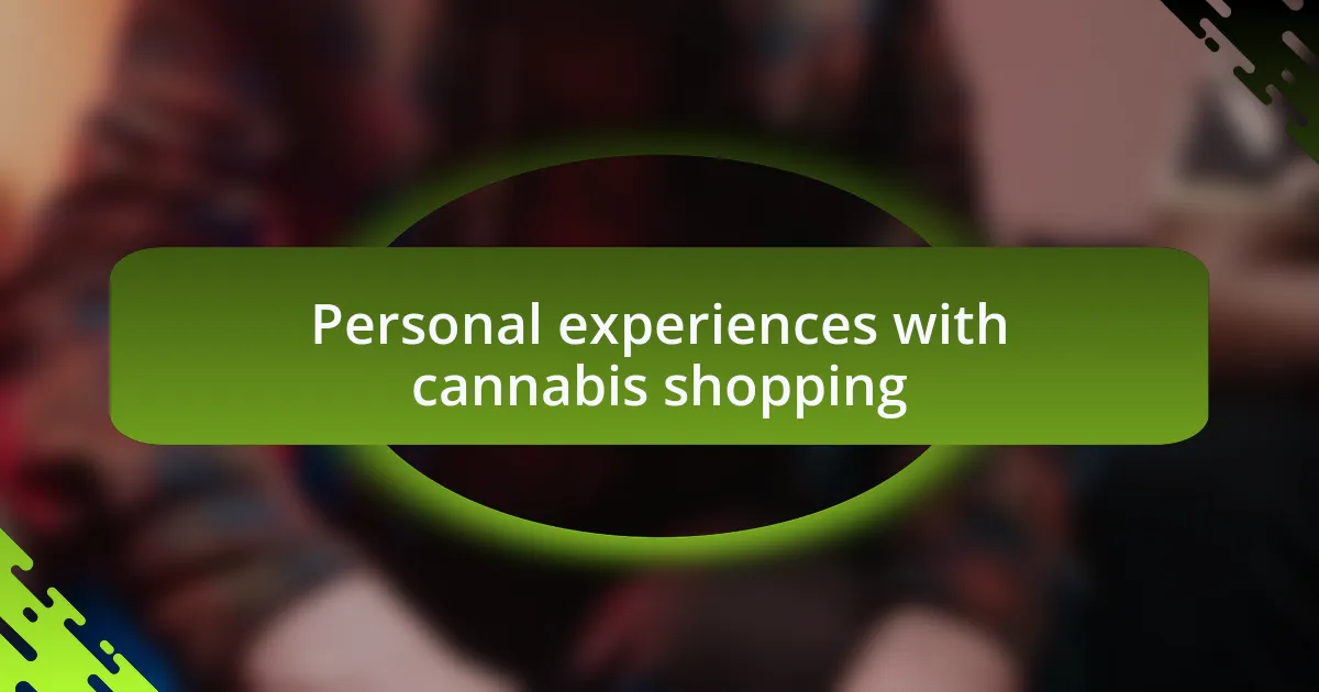 Personal experiences with cannabis shopping