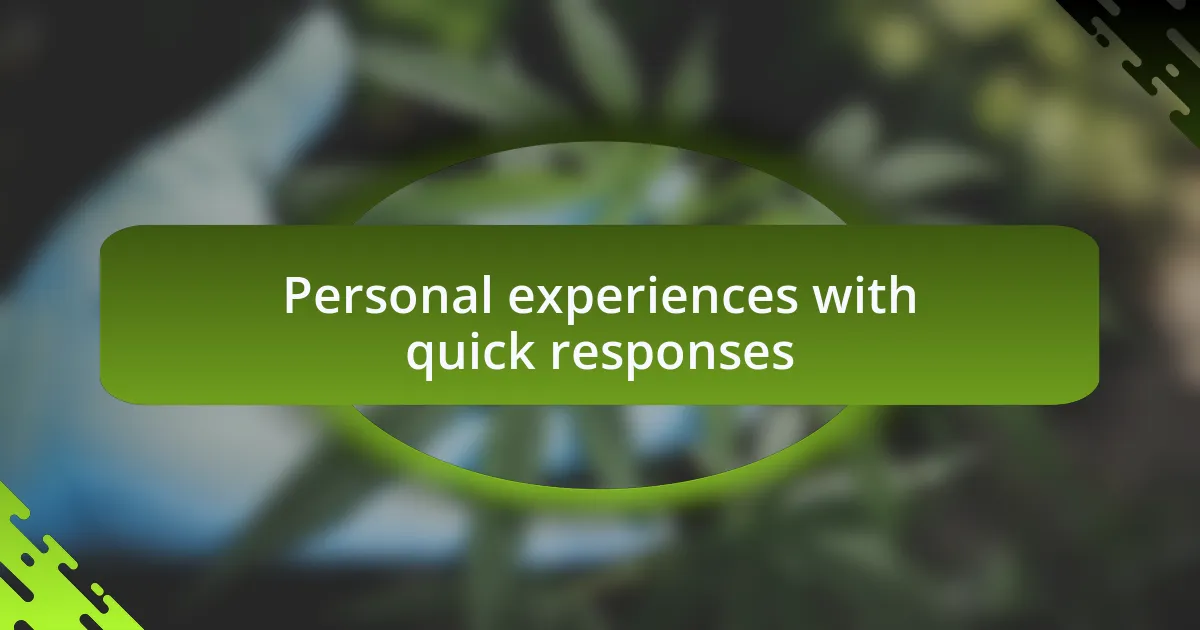 Personal experiences with quick responses