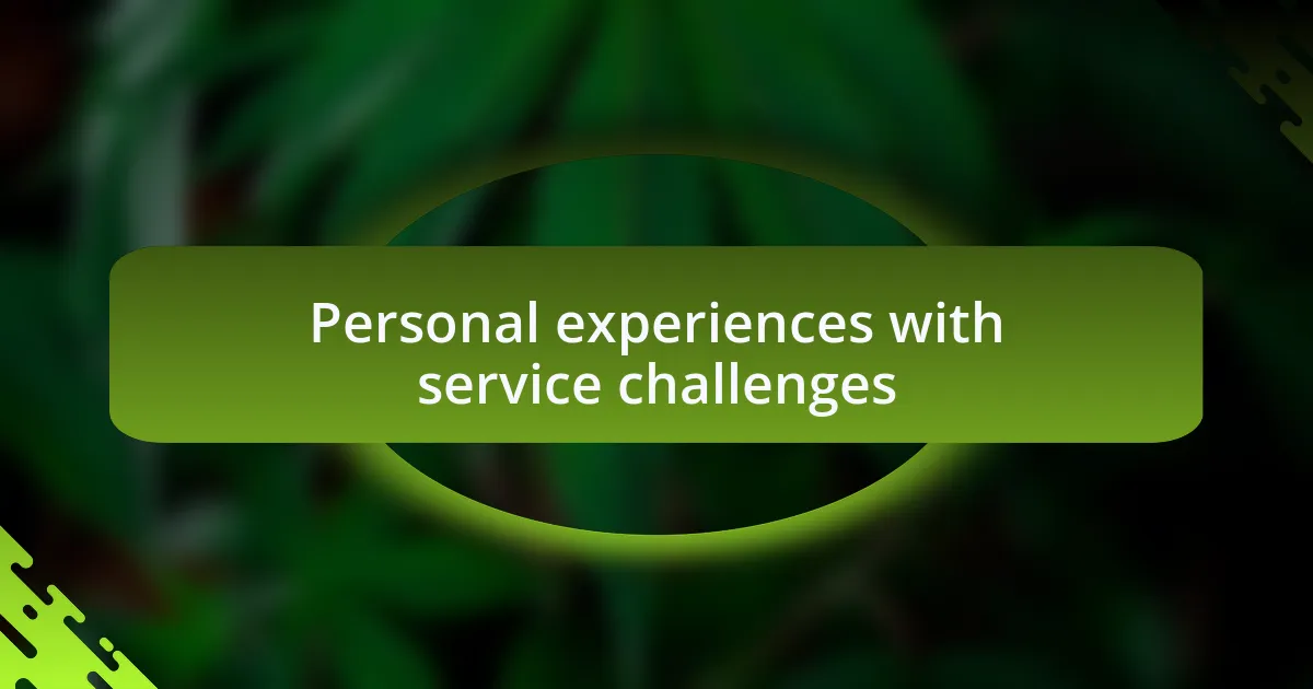 Personal experiences with service challenges