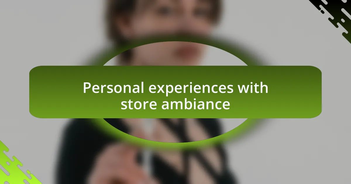 Personal experiences with store ambiance