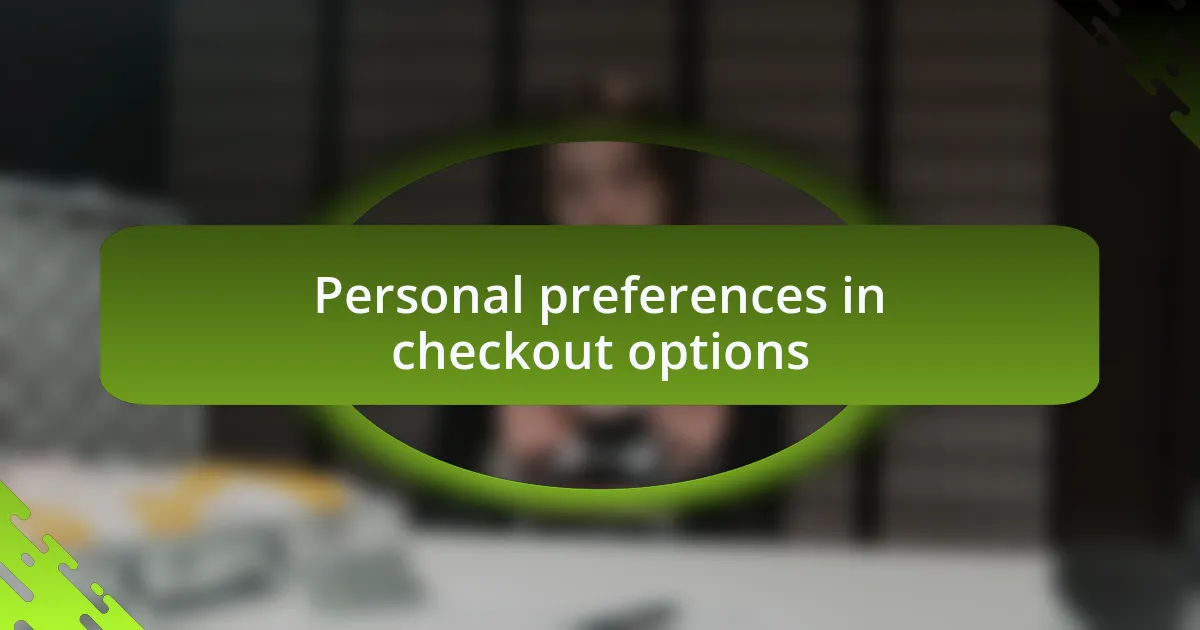 Personal preferences in checkout options