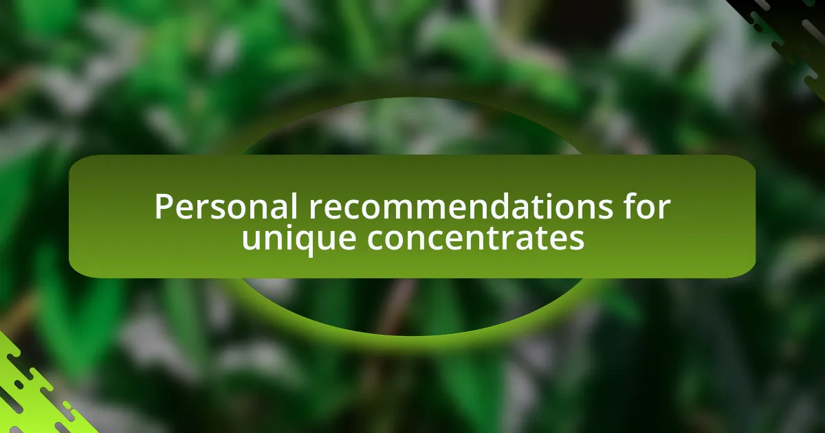 Personal recommendations for unique concentrates
