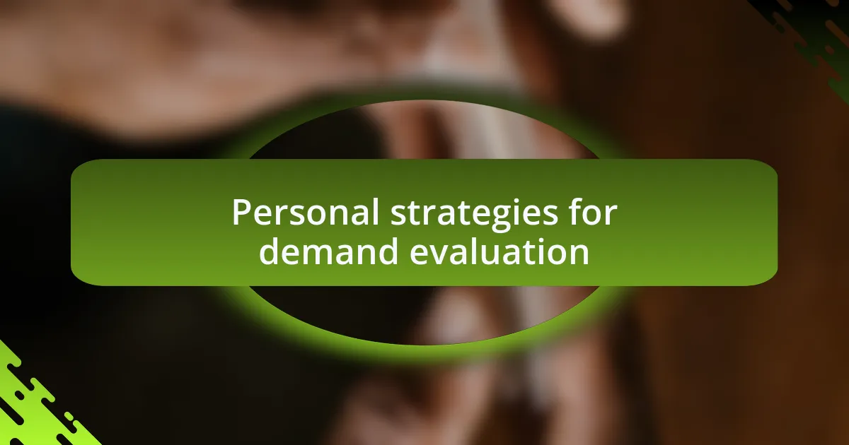 Personal strategies for demand evaluation