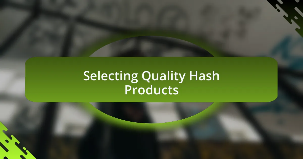 Selecting Quality Hash Products
