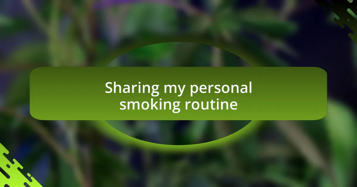 Sharing my personal smoking routine