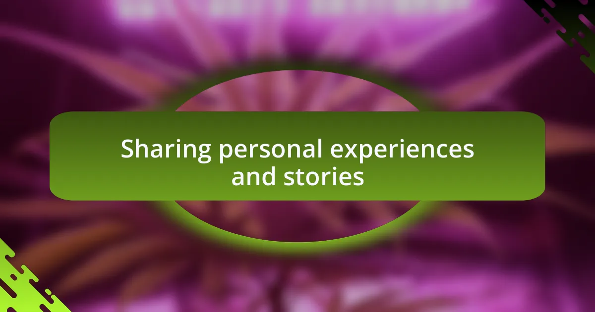 Sharing personal experiences and stories