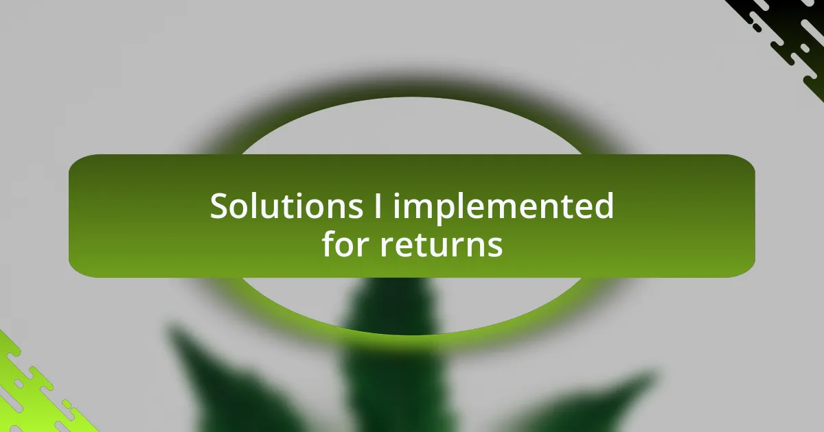 Solutions I implemented for returns