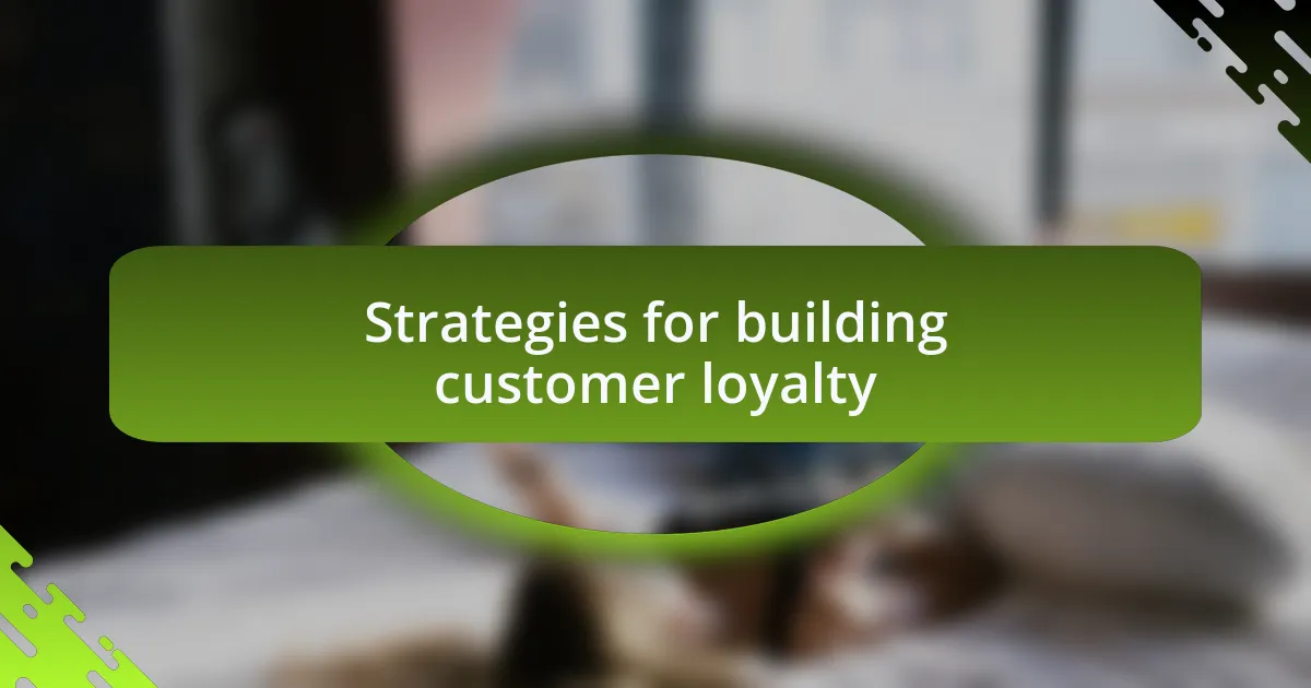 Strategies for building customer loyalty