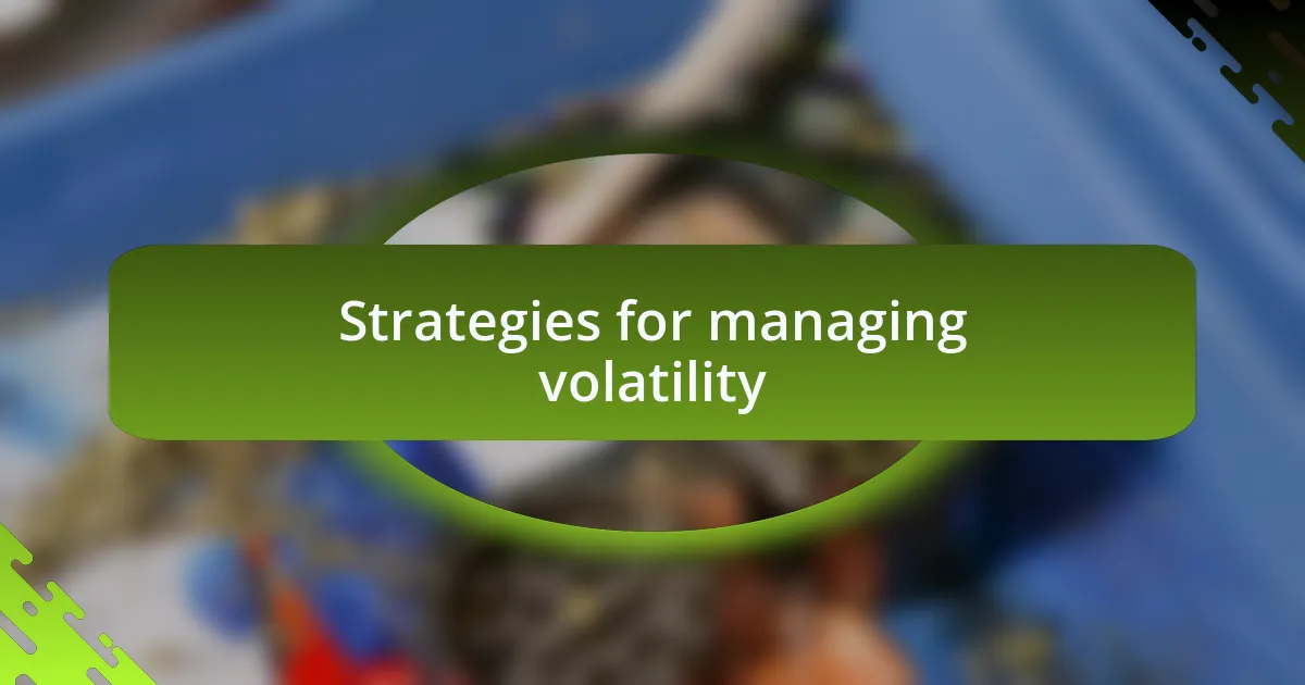 Strategies for managing volatility