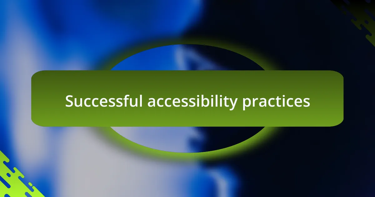 Successful accessibility practices