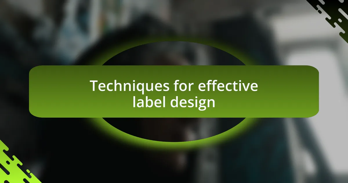 Techniques for effective label design
