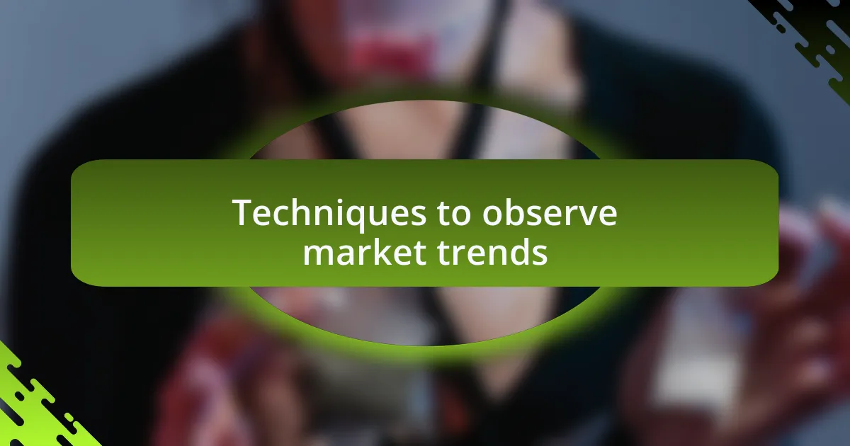 Techniques to observe market trends