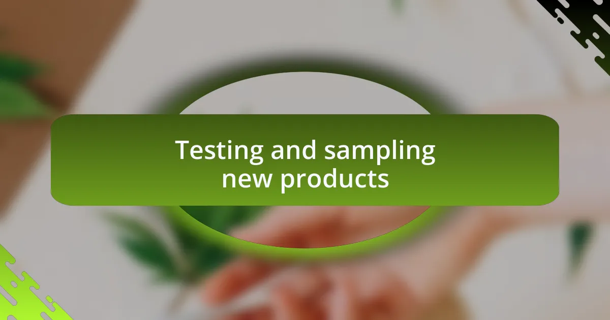 Testing and sampling new products