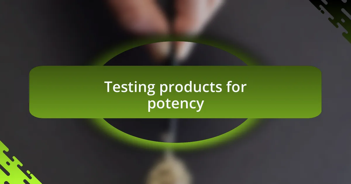 Testing products for potency