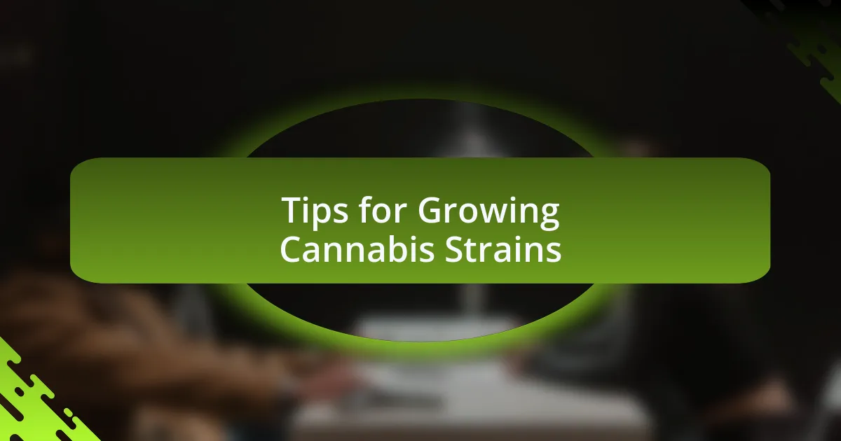 Tips for Growing Cannabis Strains