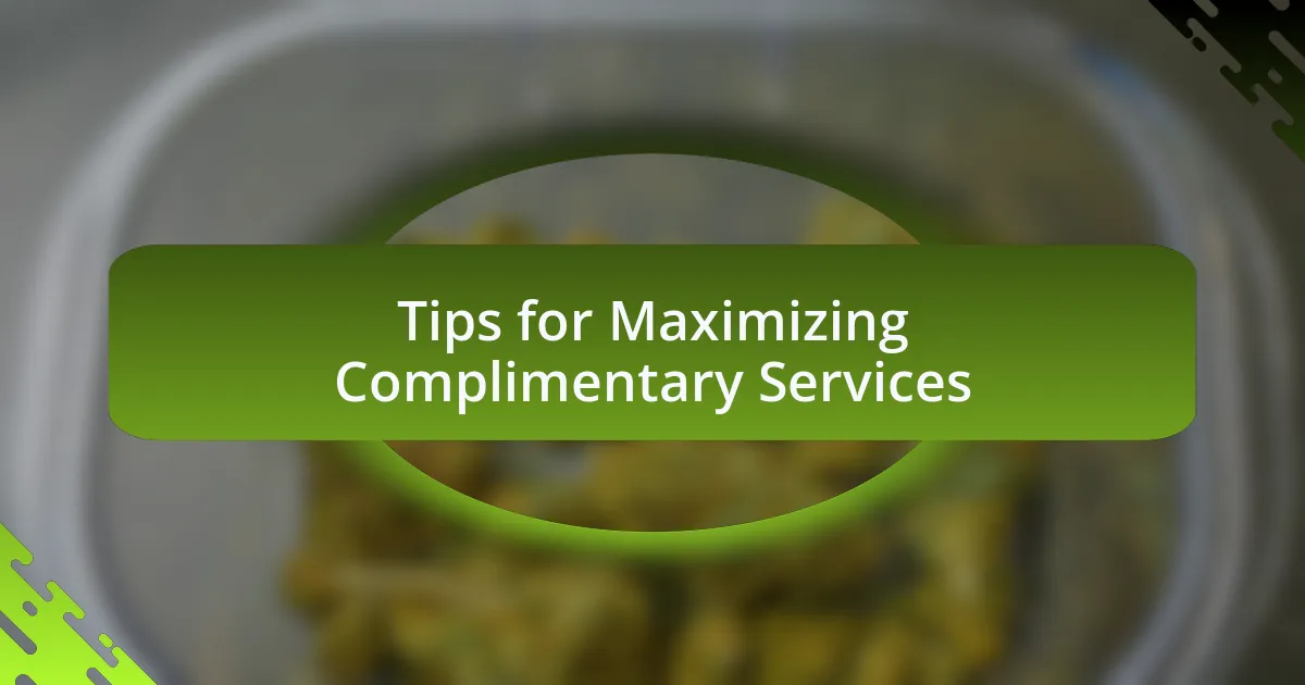 Tips for Maximizing Complimentary Services