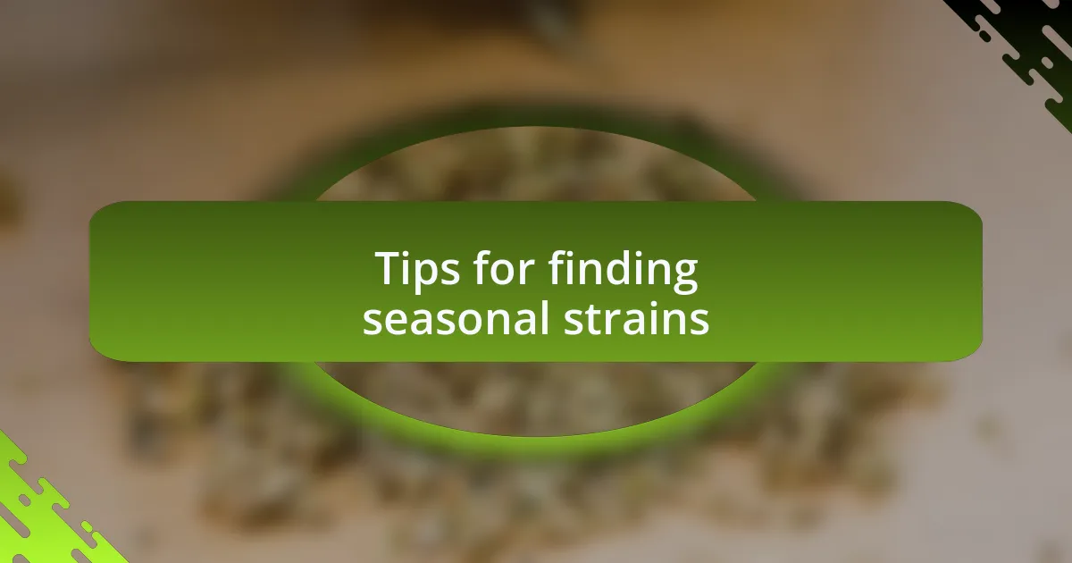 Tips for finding seasonal strains