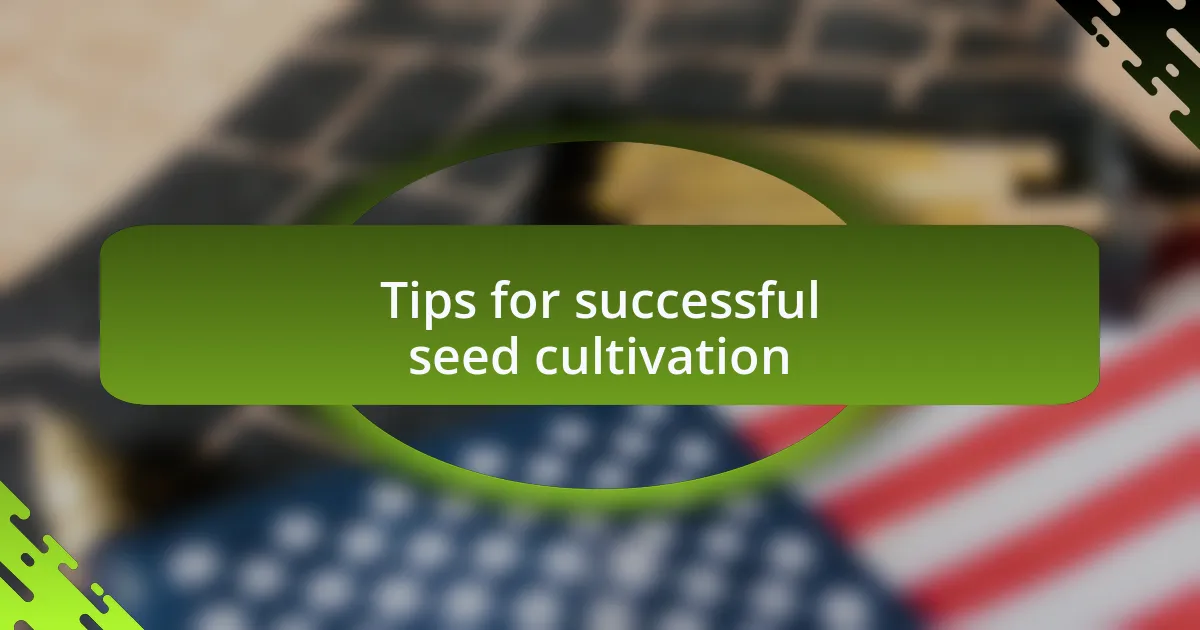 Tips for successful seed cultivation
