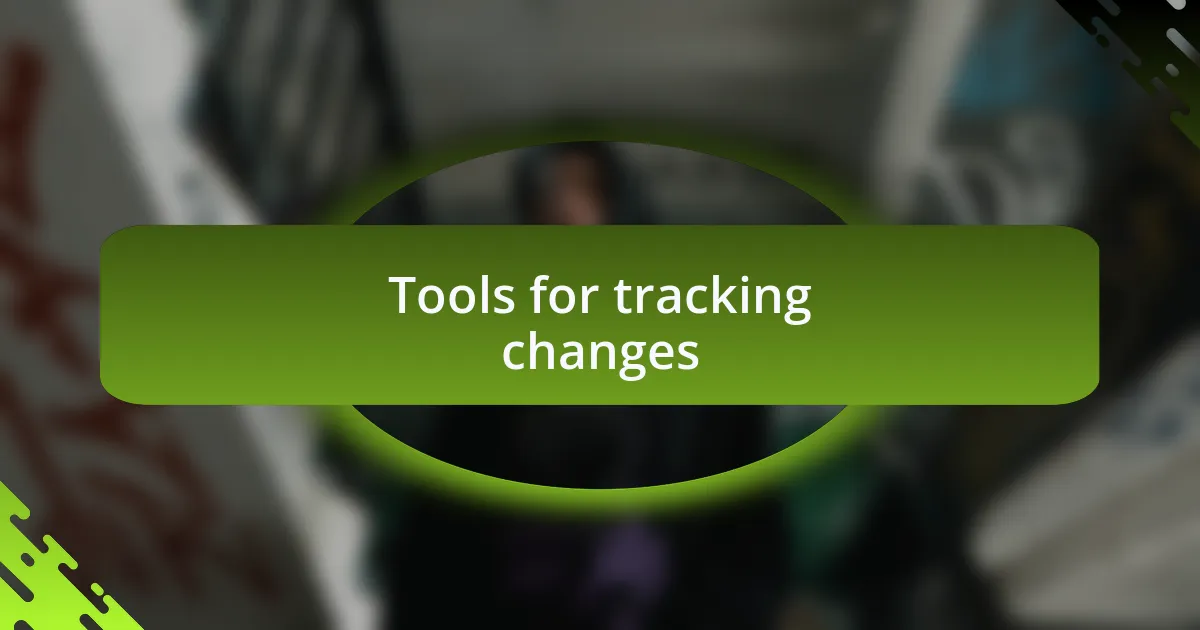 Tools for tracking changes