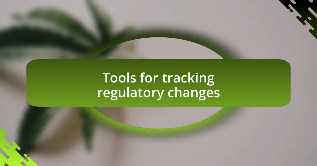 Tools for tracking regulatory changes