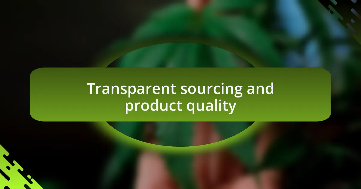 Transparent sourcing and product quality