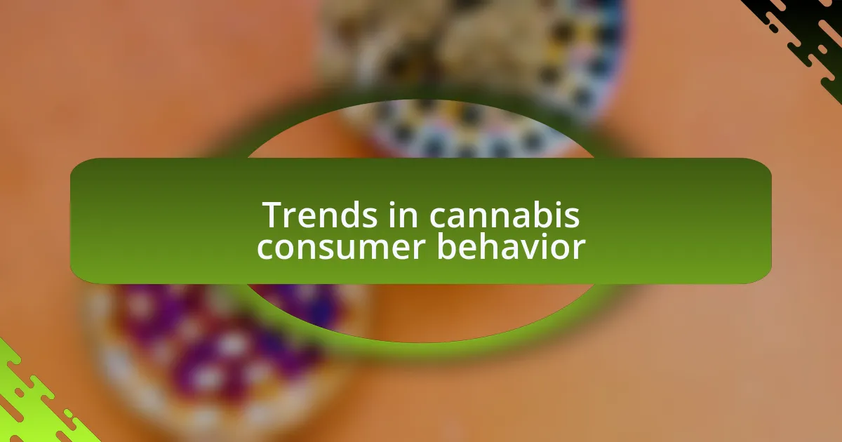 Trends in cannabis consumer behavior